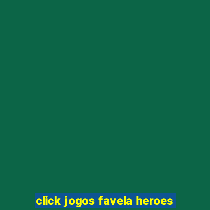 click jogos favela heroes